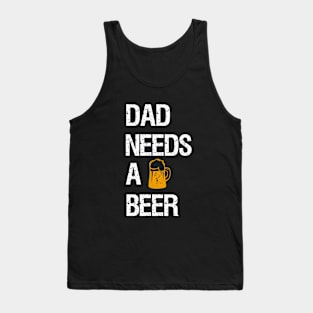 Dad needs a beer Tank Top